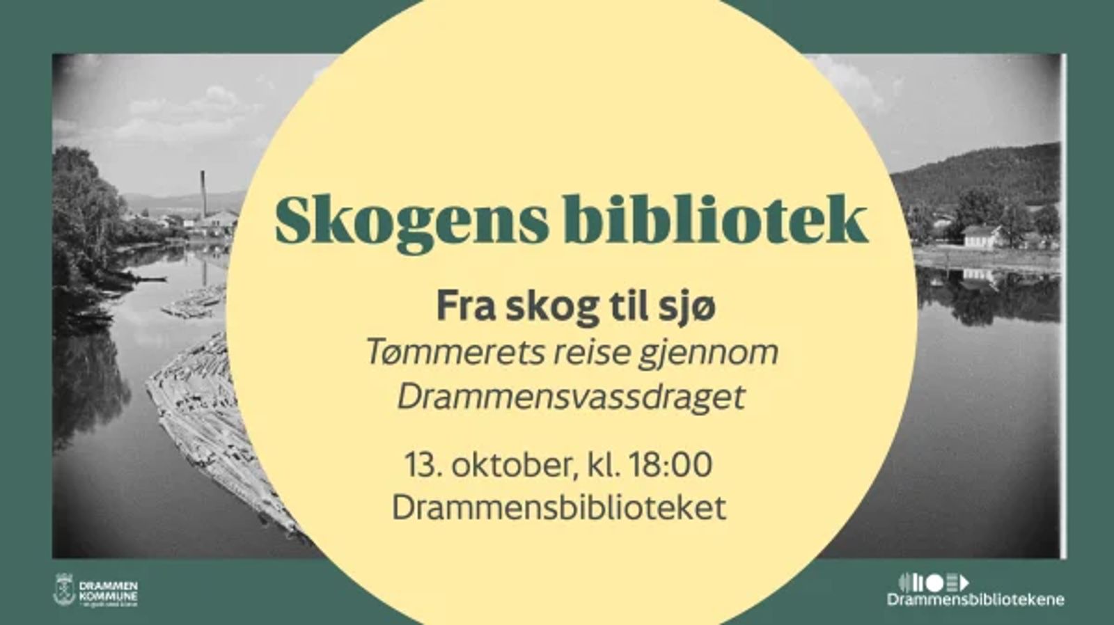 Plakat for foredraget «Fra skog til sjø – tømmerets reise gjennom Drammensvassdraget», 13. oktober kl. 18:00 på Drammensbiblioteket, med et historisk svart-hvitt-bilde av tømmerstokker i en elv og en industribygning i bakgrunnen