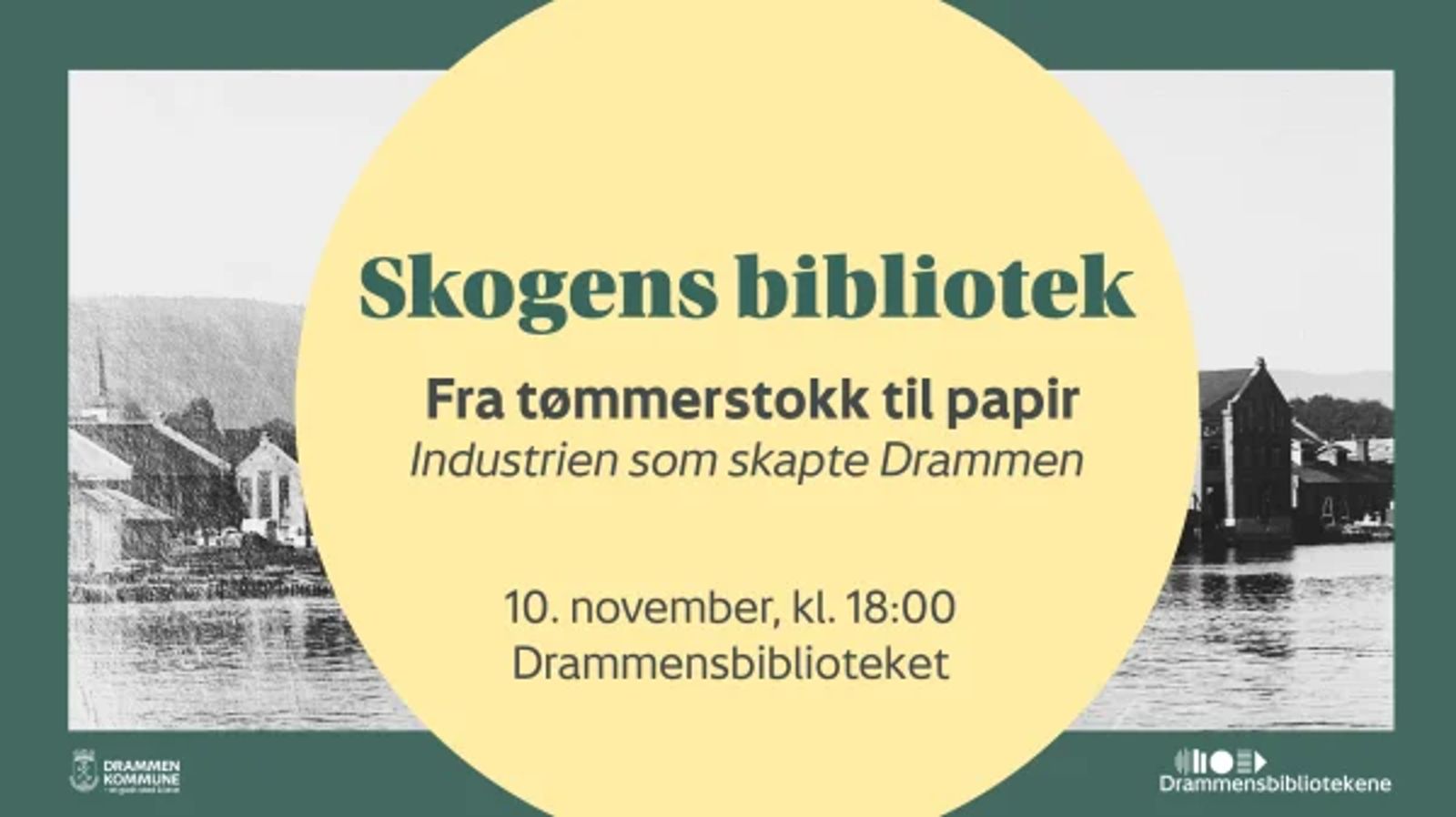 Plakat for foredraget «Fra tømmerstokk til papir – industrien som skapte Drammen», 10. november kl. 18:00 på Drammensbiblioteket, med et historisk svart-hvitt-bilde av industribygninger langs et vassdrag